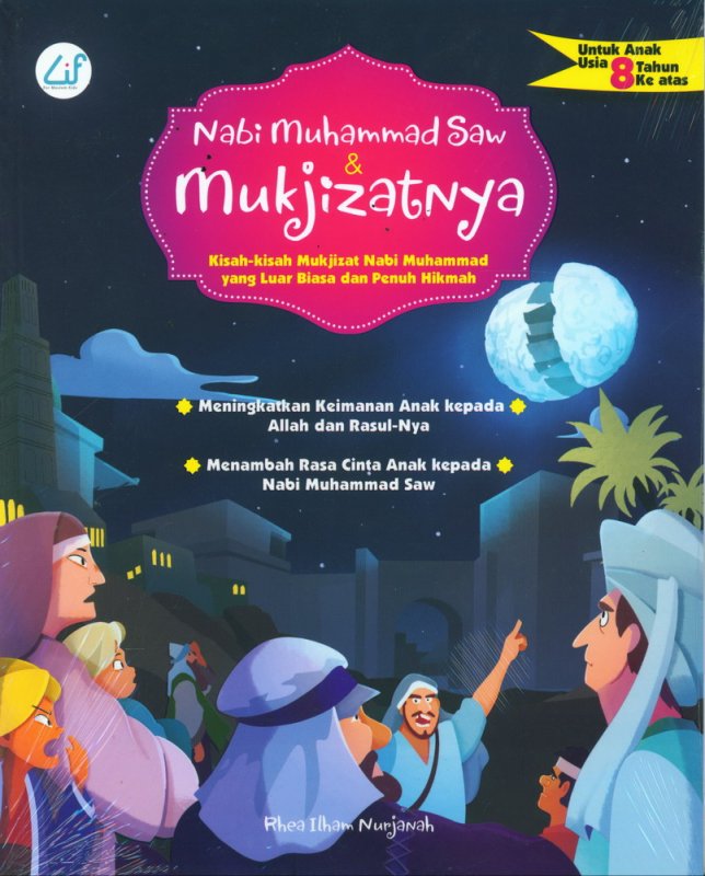Nabi Muhammad Saw & Mukjizatnya :  Kisah-kisah Mukjizat Muhammad yang Luar Biasa dan Penuh Hikmah