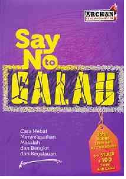 Say No to Galau :  cara hebat menyelesaikan masalah dan bangkit dari kegalauan