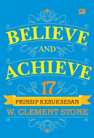 Believe and Achieve :  17 Prinsip kesuksesan