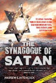 synagogue of satan :  Sejarah Rahasia Yahudi Menguasai Dunia dan Kehancuran Total yang Sudah Lama Dipersiapkan
