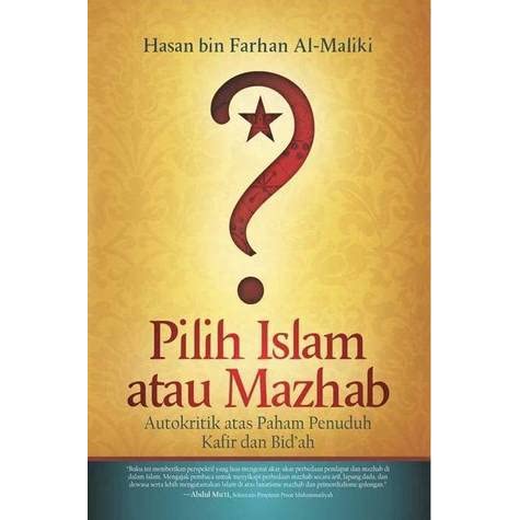 Pilih Islam atau mazhab :  autokritik atas paham penuduh kafir dan bid’ah
