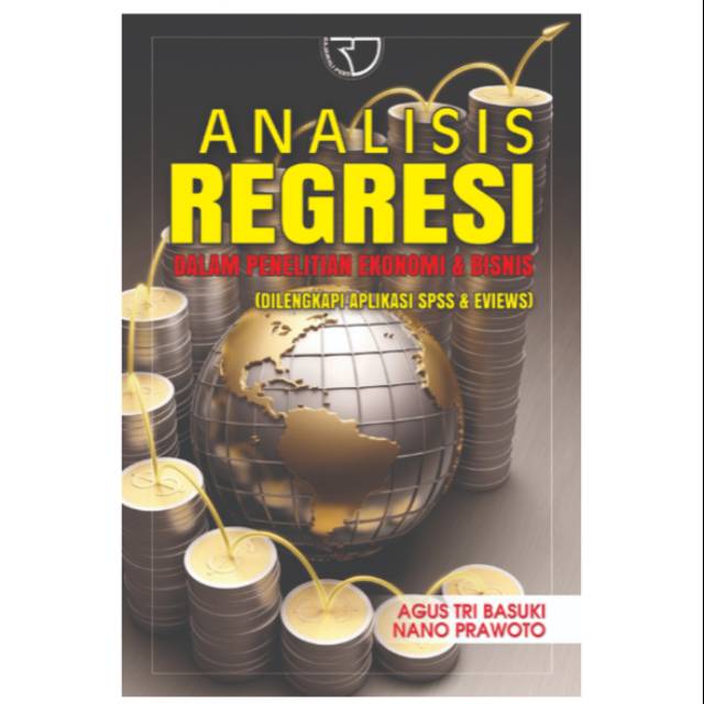 Analisis Regresi :  dalam Penelitian Ekonomi & Bisnis