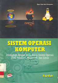 Sistem operasi komputer :  Dilengkali dengan studi kasus sistem operasi DOS, windows, macintosh, dan linux