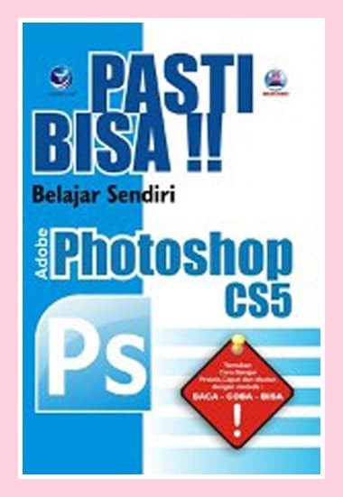 Pasti Bisa Belajar Sendiri Adobe Photoshop CS5