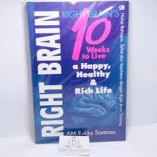 RIGHT BRAINS 10 WEEKS TO LIVE A HAPPY, HEALTHY AND RICH LIFE