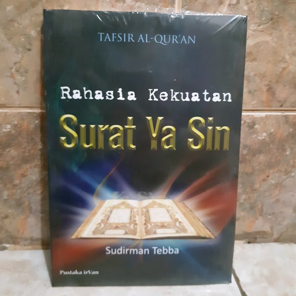 Tafsir Al-Qur'an :  Rahasia Kekuatan Surat Ya Sin