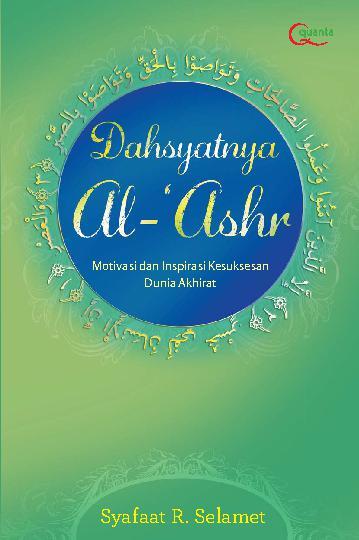 Dahsyatnya Al - 'Ashr :  Motivasi dan Inspirasu Kesuksesaan Dunia Akhirat