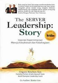 The server leadership story :  inspirasi kepemimpinan menuju kesuksesan dan kebahagiaan