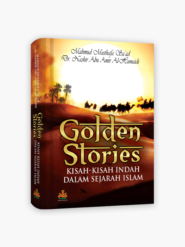 Golden Stories :  kisah-kisah indah dalam sejarah Islam