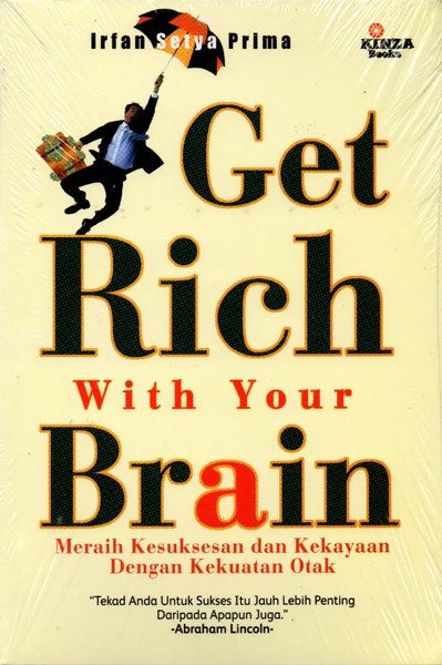 Get Rich With Your Brain :  meraih kesuksesan dan kekayaan dengan kekuatan otak