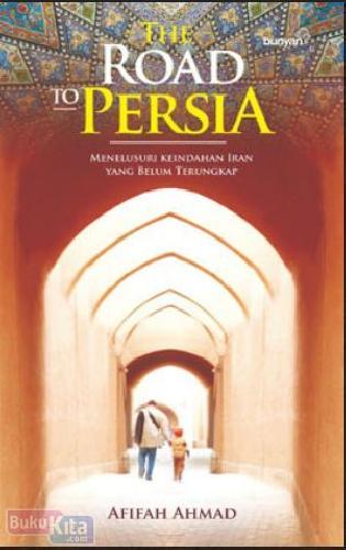 Road To Persia :  Menulusuri Keindahan Iran yang Belum terungkap