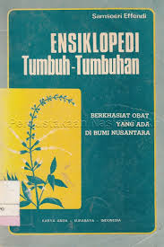 Ensiklopedi Tumbuh-Tumbuhan :  Berkhasiat Obat yang Ada di Bumi Nusantara