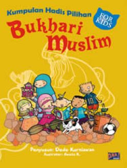 Bukhari Muslim for Kids :  kumpulan hadis pilihan