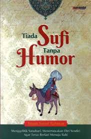 Tiada Sufi Tanpa Humor :  Menggelitik Sanubari, Menertawakan Diri Sendiri Agar Terus Berlari Menuju Ilahi