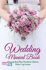 Wedding manual book :  Mewujudkan pesta pernikahan idaman bukan lagi impian