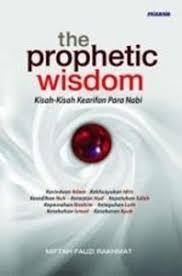 the Prophetic Wisdom :  kisah-kisah kearifan para Nabi