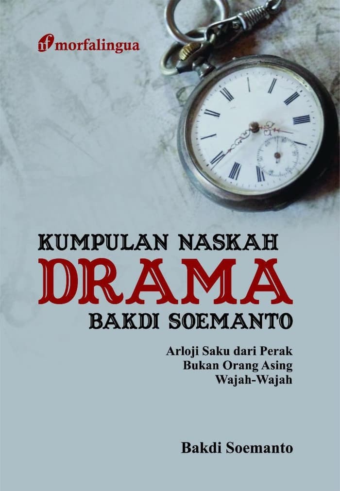 Kumpulan naskah drama Bakdi Soemanto :  arloji daku dari perak; bukan orang asing; wajah-wajah