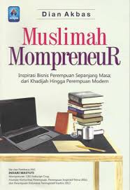 Muslimah Mompreneur :  inspirasi bisnis perempuan sepanjang masa dari khadijah hingga perempuan modern
