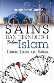 Sains dan Teknologi dalam Islam :  tinjauan genetis dan ekologis