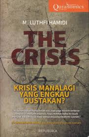 The crisis :  krisis manalagi yang engkau dustakan?