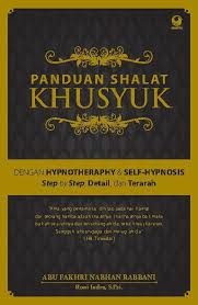 Panduan Shalat Khusyuk :  dengan Hypnoytheraphy & Self-Hypnosis