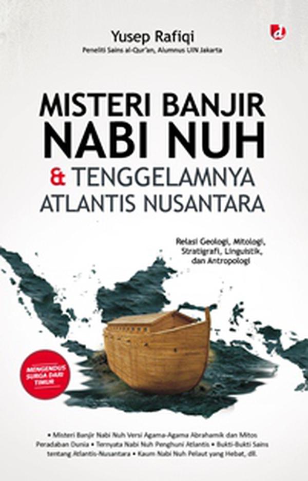 Misteri Banjir Nabi Nuh dan Tenggelamnya Atlantis Nusantara