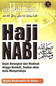Haji Nabi SAW :  sejak berangkat dari Madinah hingga kembali seakan-akan anda menyertainya