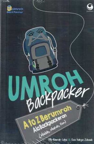 Umroh Backpacker :  A to Z Berumroh Ala backpackeran (Murah, Mudah, Fun)