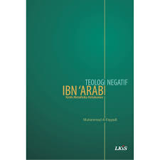Teologi Negatif Ibn ‘Arabi :  Kritik Metafisika Ketuhanan