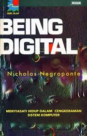 Being digital :  Menyiasati hidup dalam cengkeraman sistem komputer