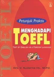 Petunjuk praktis menghadapi Toefl :  test of English as a foreign language