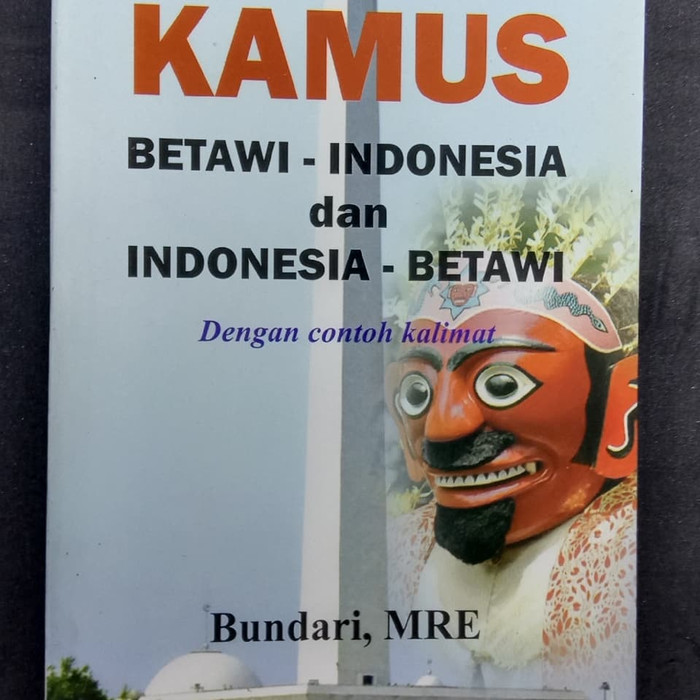 Kamus Betawi - Indonesia dan Indonesia - Betawi :  dengan contoh kalimat