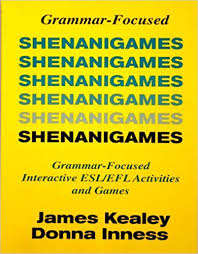 Shenanigames :  grammar-focused interactive ESL/EFL activities and games