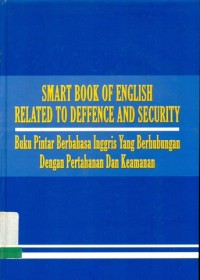 Smart Book Of English Related To Defence And Security :  buku pintar berbahasa Inggris yang berhubungan dengan pertahanan dan keamanan