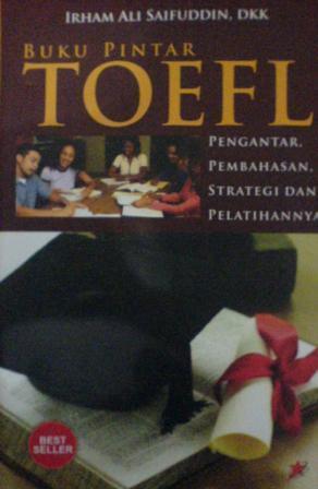 Buku pintar TOEFL :  pengantar, pembahasan, strategi dan pelatihannya