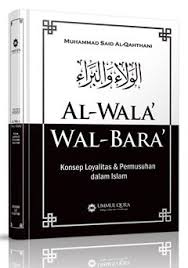 Al-Wala' Wal-Bara' :  Konsep Loyalitas Dan Permusuhan Dalam Islam