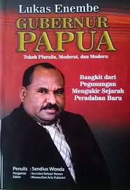 Lukas Enembe Gubernur Papua :  Tokoh pluralis,moderat, dan modern (Bangkit dari pegunungan mengukir sejarah peradaban baru)