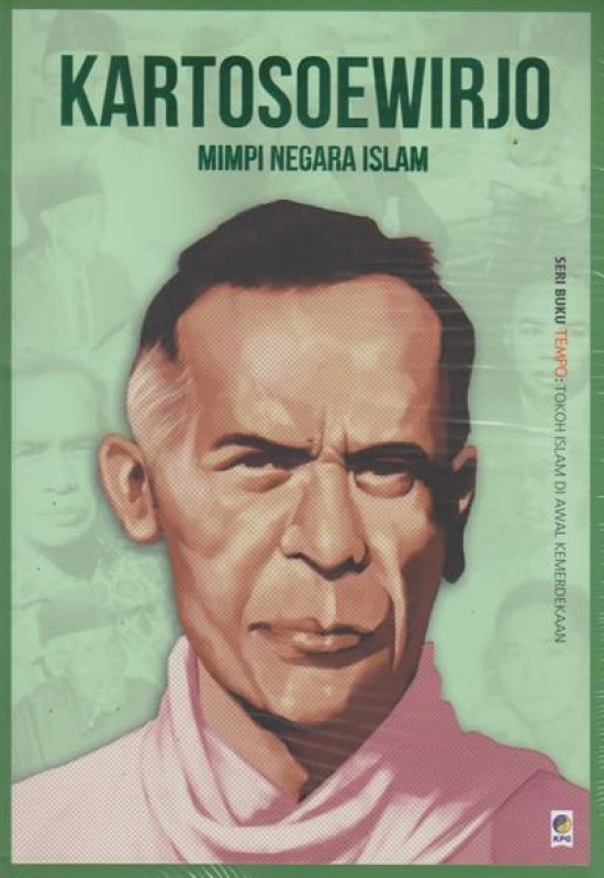 Seri Buku Tempo : tokoh Islam di awal kemerdekaan :  Kartosoewirjo - Mimpi Negara Islam