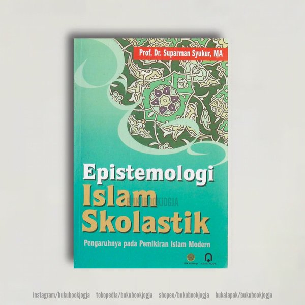 Epistemologi Islam Skolastik :  Pengaruh pada Pemikiran Islam Modern