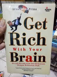 Get Rich With Your Brain :  Meraih Kesuksesan dan Kekayaan Dengan Kekuatan Otak