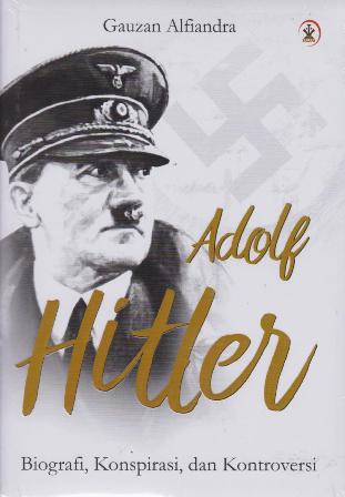 Adolf Hitler :  Biografi, konspirasi, dan kontroversi