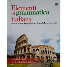 Elementi di grammatica italiana :  dengan uraian dan penjelasan dalam bahasa Indonesia