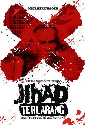 Jihad terlarang :  kisah pertobatan mantan aktivis NII