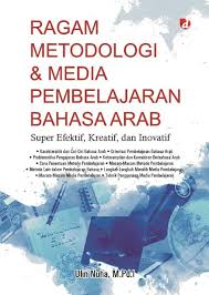 Ragam metodologi & media pembelajaran bahasa Arab