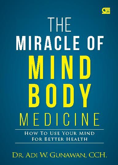 The Miracle of Mind Body Medicine :  How to use your mind for better health