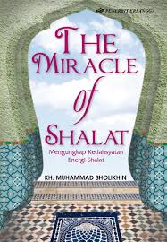 The Miracle of Shalat :  mengungkap kedahsyatan energi shalat