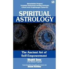 SPRITUAL ASTROLOGY : The Ancient Art of Self-Empowement :  Memanfaatkan Pengaruh Kontelasi Perbintangan terdapat Kehidupan di Bumi untuk Pengembangan Potensi-Diri