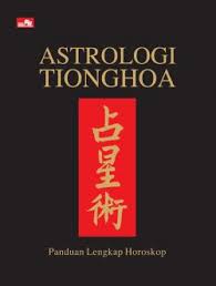 Astropologi Tionghoa :  Panduan Lengkap Horoskop