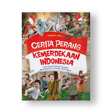 Cerita perang kemerdekaan Indonesia :  Kisah heroik melawan penjajah membangkitkan semangat nasionalisme