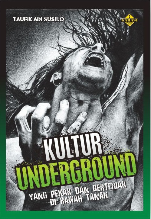 Kultur underground :  yang pekak dan berteriak di bawah tanah